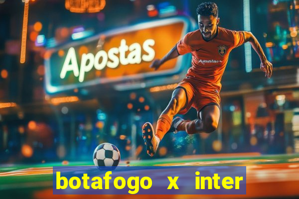 botafogo x inter onde assistir